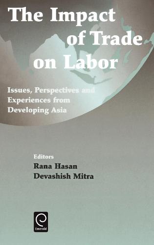 Impact of Trade on Labor: Issues, Perspectives and Experiences from Developing Asia (Hardback)