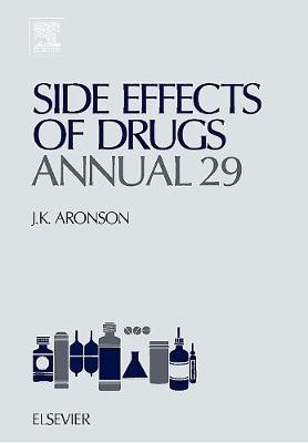 Side Effects of Drugs Annual: Volume 29: A Worldwide Yearly Survey of New Data and Trends in Adverse Drug Reactions - Side Effects of Drugs Annual (Hardback)
