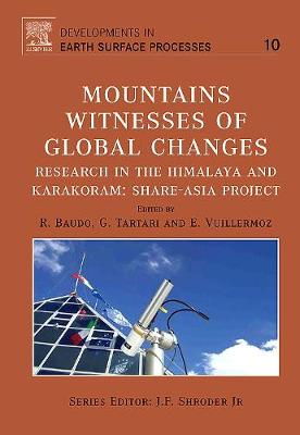 Mountains: Witnesses of Global Changes: Volume 10: Research in the Himalaya and Karakoram: SHARE-Asia Project - Developments in Earth Surface Processes (Hardback)