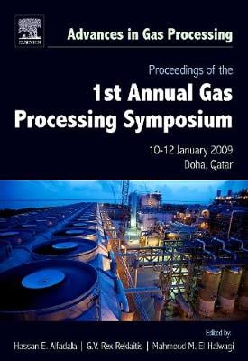 Proceedings of the 1st Annual Gas Processing Symposium: Volume 1: 10-12 January, 2009 Qatar - Advances in Gas Processing (Hardback)