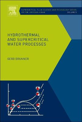 Hydrothermal and Supercritical Water Processes: Volume 5 - Supercritical Fluid Science and Technology (Hardback)