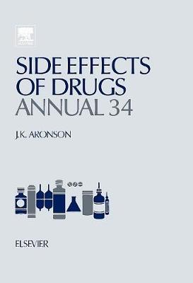 Side Effects of Drugs Annual: Volume 34: A worldwide yearly survey of new data in adverse drug reactions - Side Effects of Drugs Annual (Hardback)