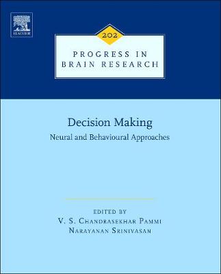 Decision Making: Neural and Behavioural Approaches: Volume 202 - Progress in Brain Research (Hardback)