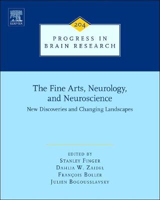 The Fine Arts, Neurology, and Neuroscience: Volume 204: New Discoveries and Changing Landscapes - Progress in Brain Research (Hardback)