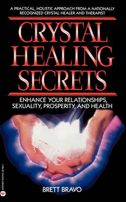 Crystal Healing Secrets: Enhance Your Relationships, Sexuality, Prosperity, and Health (Paperback)