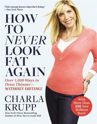 How To Never Look Fat Again: Over 1000 Ways to Dress Thinner - Without Dieting (Paperback)