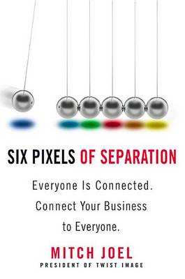 Six Pixels Of Separation: Everyone is Connected, Connect Your Business to Everyone (Hardback)