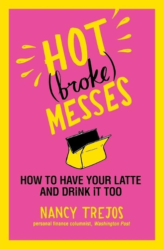 Hot (Broke) Messes: How to Have Your Latte and Drink it Too (Paperback)
