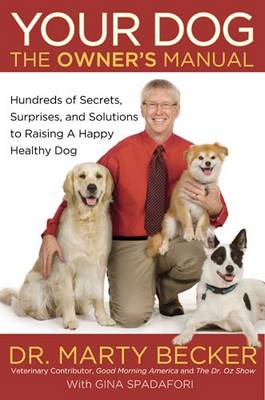 Your Dog: The Owner's Manual: Hundreds of Secrets, Surprises, and Solutions for Raising a Happy, Healthy Dog (Hardback)
