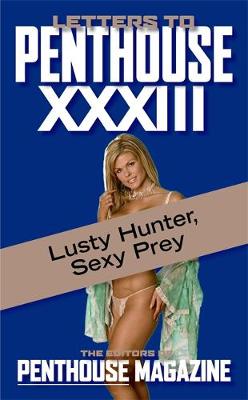 Letters To Penthouse Xxxiii: Lusty Hunter, Sexy prey - Letters to Penthouse (Paperback)