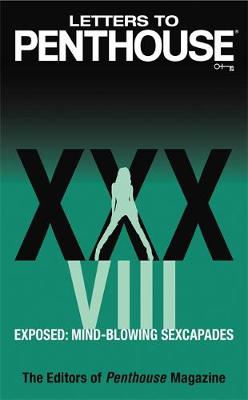 Letters To Penthouse Xxxviii: Exposed: Mind-Blowing Sexcapades - Letters to Penthouse (Paperback)
