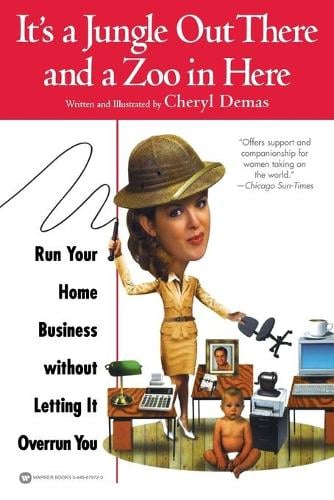 It's a Jungle Out There and a Zoo in Here: Run Your Home Business without Letting It Overrun You (Paperback)