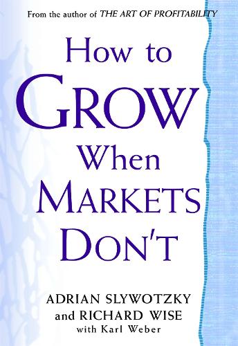 How To Grow When Markets Don't: Discovering the New Drivers of Growth (Paperback)