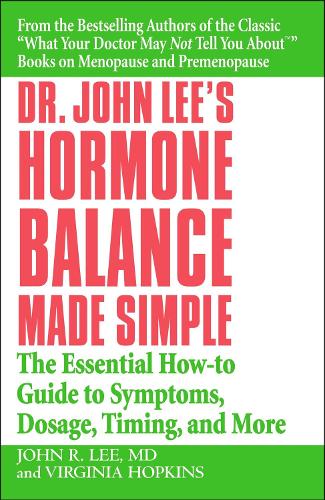 Dr John Lee's Hormone Balance Made Simple: The Essential How-to Guide to Symptoms, Dosage, Timing, and More (Paperback)