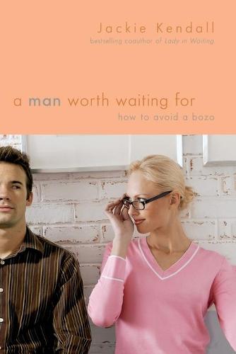 A Man Worth Waiting For: How to Avoid a Bozo (Paperback)
