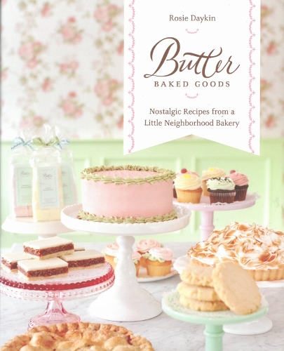 Butter Baked Goods: Nostalgic Recipes From a Little Neighborhood Bakery (Hardback)