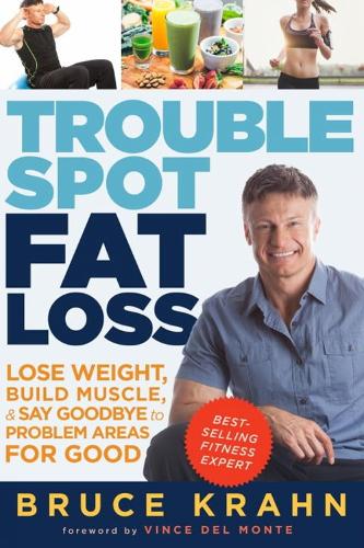 Trouble Spot Fat Loss: Lose Weight, Build Muscle, & Say Goodbye to Problem Areas for Good (Paperback)