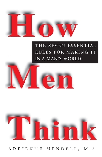 How Men Think: The Seven Essential Rules for Making it in a Man's World (Paperback)