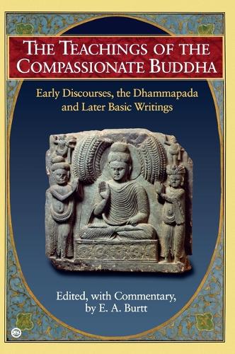 Teachings of the Compassionate Buddha: Early Discourses, the Dhammapada, Ad Later Basic Writings (Paperback)