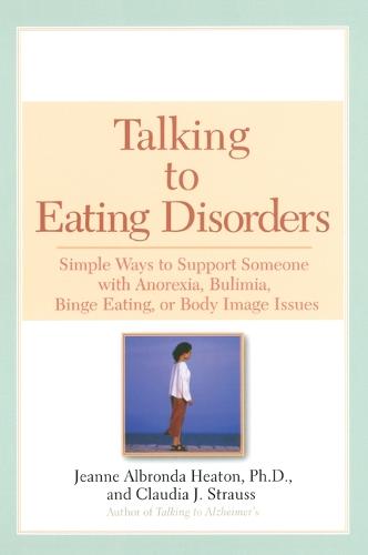 Talking to Eating Disorders: Simple Ways to Support Someone Who Has Anorexia Bulimia or Other Eating Disorders (Paperback)