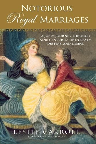 Notorious Royal Marriages: A Juicy Journey Through Nine Centuries of Dynasty, Destiny, and Desire (Paperback)