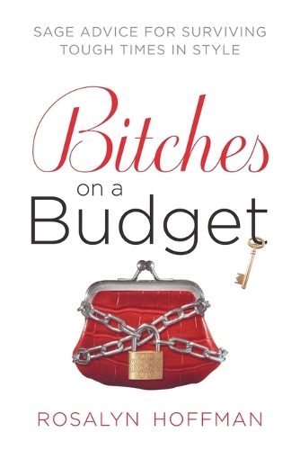 Bitches on a Budget: Sage Advice for Surviving Tough Times in Style (Paperback)