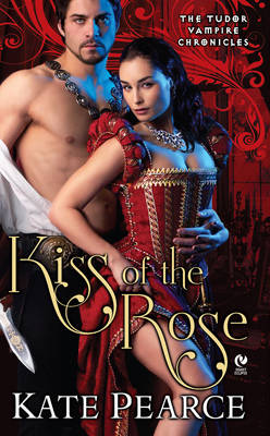 Kiss Of The Rose: The Tudor Vampire Chronicles (Paperback)