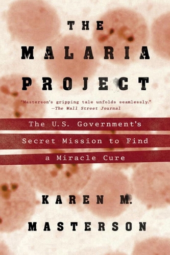 The Malaria Project: The U.S. Government's Seceret Mission to Find a Miracle Cure (Paperback)