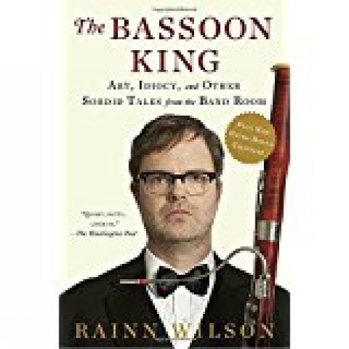 The Bassoon King: Art, Idiocy, and Other Sordid Tales from the Band Room (Paperback)