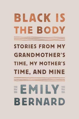 Black Is the Body: Stories from My Grandmother's Time, My Mother's Time, and Mine (Hardback)