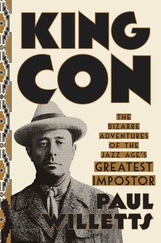 King Con: The Bizarre Adventures of the Jazz Age's Greatest Impostor (Hardback)