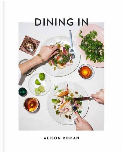 Dining In: Highly Cookable Recipes: A Cookbook (Hardback)