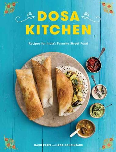 Dosa Kitchen: Recipes for India's Favorite Street Food (Hardback)