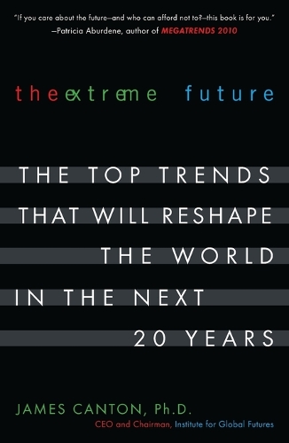 The Extreme Future: The Top Trends That Will Reshape the World in the Next 20 Years (Paperback)