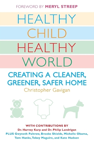 Healthy Child Healthy World: Creating a Cleaner, Greener, Safer Home (Paperback)