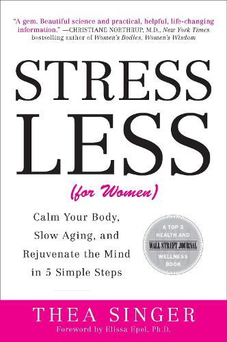 Stress Less: Calm Your Body, Slow Aging, and Rejuvenate the Mind in 5 Simple Steps (Paperback)