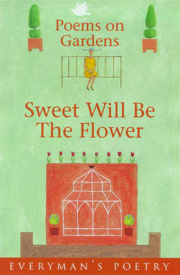 Sweet Will be the Flower: Poems on Gardens - Everyman Art Library No. 63 (Paperback)