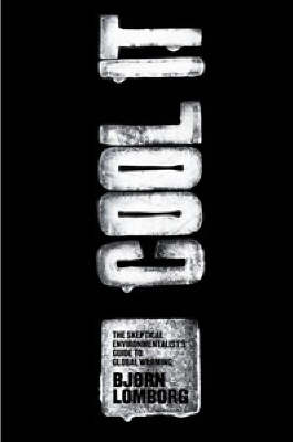 Cool It!: The Skeptical Environmentalist's Guide to Global Warming (Hardback)