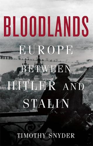 Bloodlands: Europe Between Hitler and Stalin (Hardback)