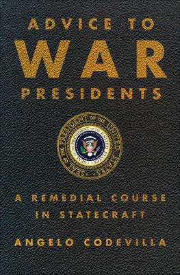 Advice to War Presidents: A Remedial Course in Statecraft (Hardback)