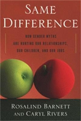 Same Difference: How Gender Myths Are Hurting Our Relationships, Our Children, and Our Jobs (Paperback)