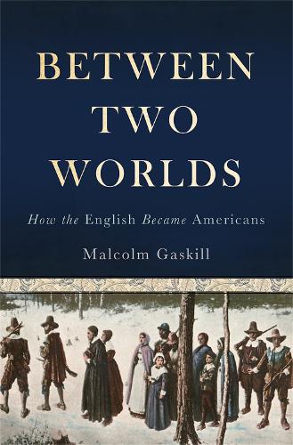 Between Two Worlds: How the English Became Americans (Hardback)