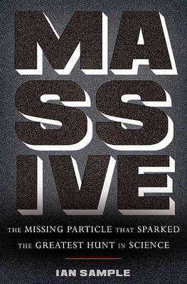 Massive: The Missing Particle That Sparked the Greatest Hunt in Science (Hardback)