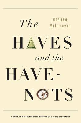 The Haves and the Have-Nots: A Brief and Idiosyncratic History of Global Inequality (Hardback)