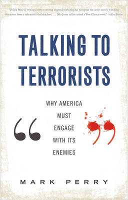 Talking to Terrorists: Why America Must Engage with Its Enemies (Paperback)