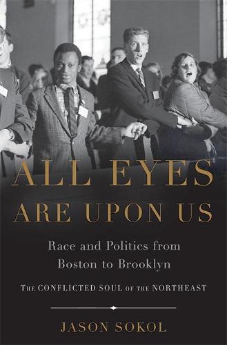 All Eyes are Upon Us: Race and Politics from Boston to Brooklyn (Hardback)