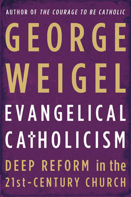 Evangelical Catholicism: Deep Reform in the 21st-Century Church (Hardback)