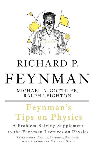 Feynman's Tips on Physics: Reflections, Advice, Insights, Practice (Paperback)