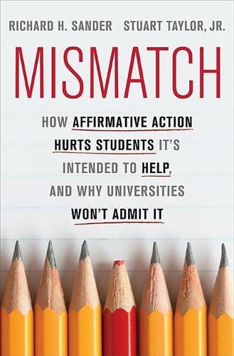 Mismatch: How Affirmative Action Hurts Students It's Intended to Help, and Why Universities Won't Admit It (Hardback)
