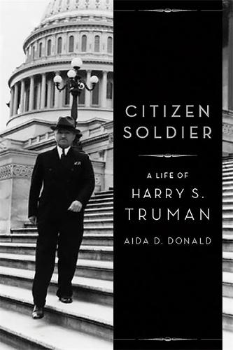 Citizen Soldier: A Life of Harry S. Truman (Hardback)